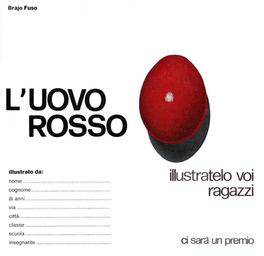 Copertina del libro L’uovo rosso di Brajo Fuso. In alto a sinistra il titolo dell’opera, sulla destra un uovo rosso e subito sotto la scritta “illustratelo voi ragazzi”. In basso a sinistra dei campi vuoti da compilare con i dati personali.